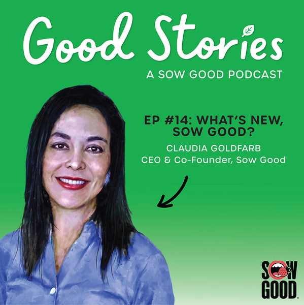 What’s New, Sow Good? | Our Big Conflict ft. CEO Claudia Goldfarb